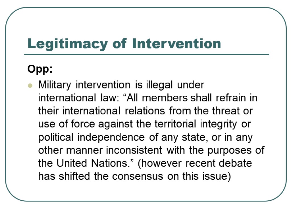 Legitimacy of Intervention Opp: Military intervention is illegal under international law: “All members shall